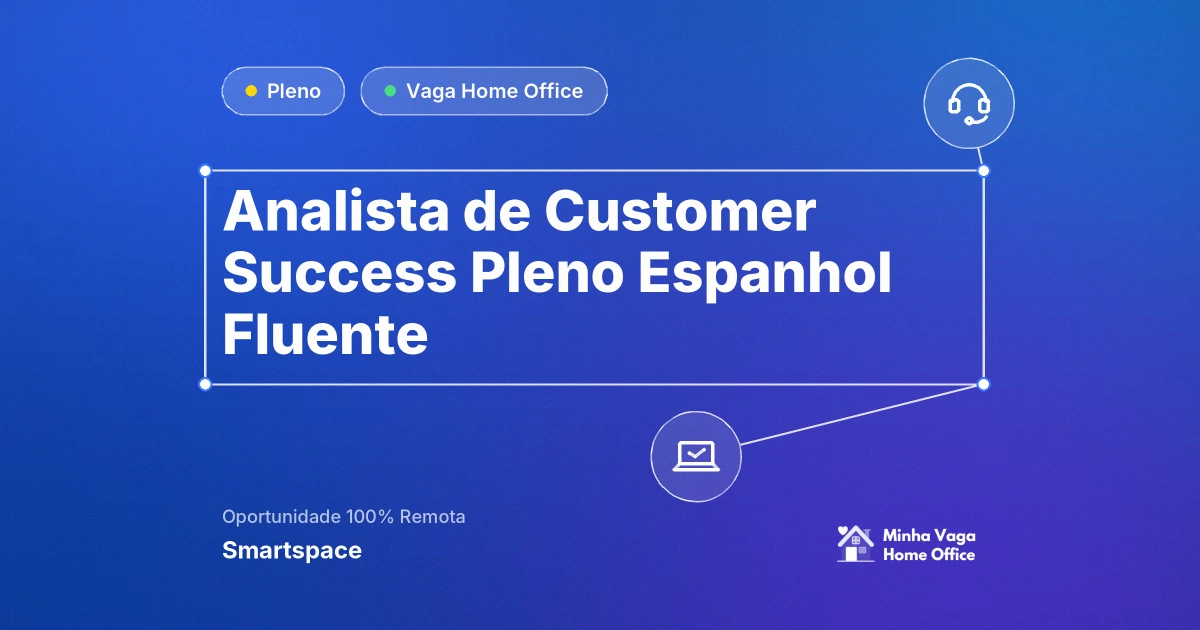 Vaga Home Office: Analista de Customer Success Pleno | Espanhol Fluente na empresa Smartspace | Minha Vaga Home Office