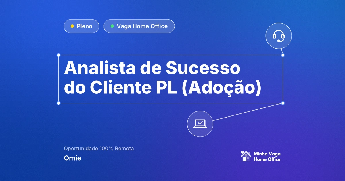 Vaga Home Office: Analista de Sucesso do Cliente PL (Adoção) na empresa Omie | Minha Vaga Home Office