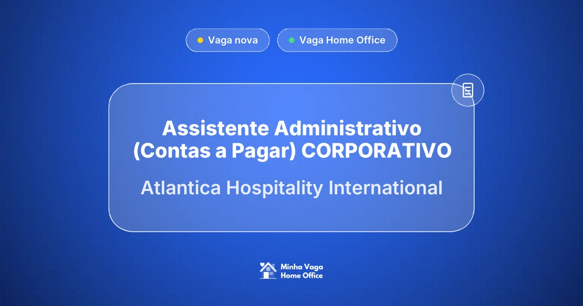 Vaga Home Office: Assistente Administrativo (Contas a Pagar) | CORPORATIVO na empresa Atlantica Hospitality International | Minha Vaga Home Office