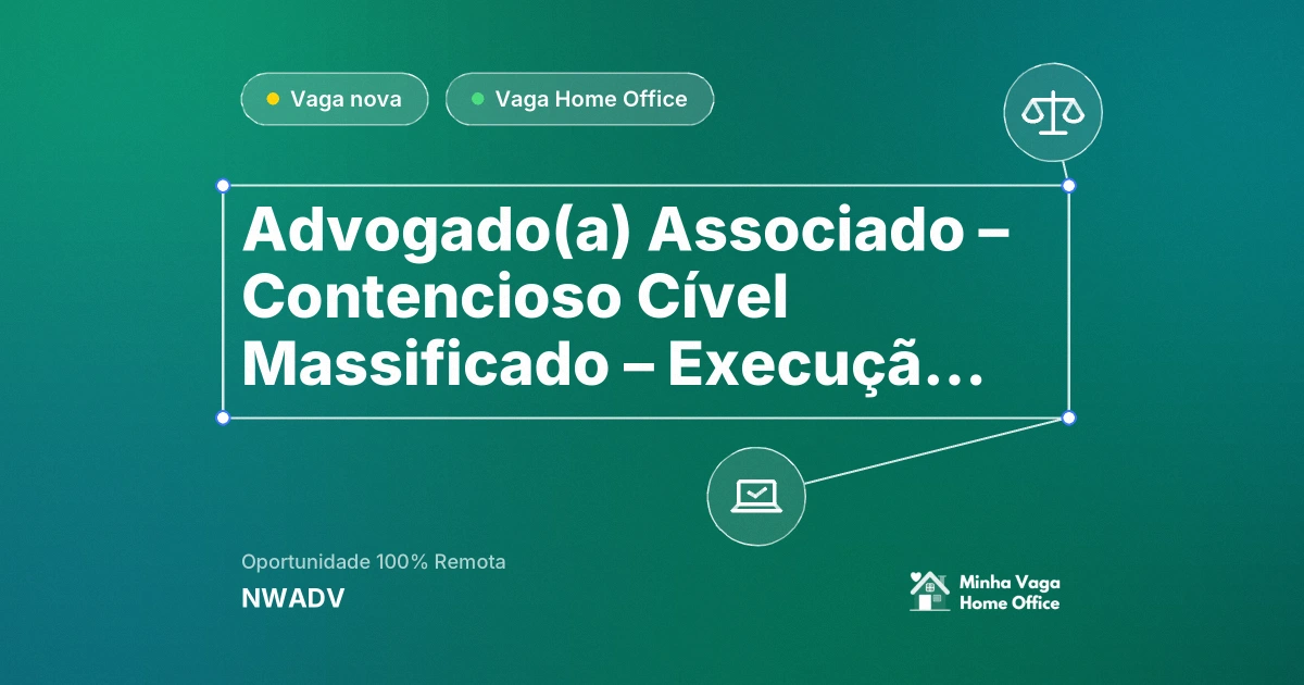 Vaga Home Office: Advogado(a) Associado – Contencioso Cível Massificado – Execução de Honorários de Sucumbência na empresa NWADV | Minha Vaga Home Office