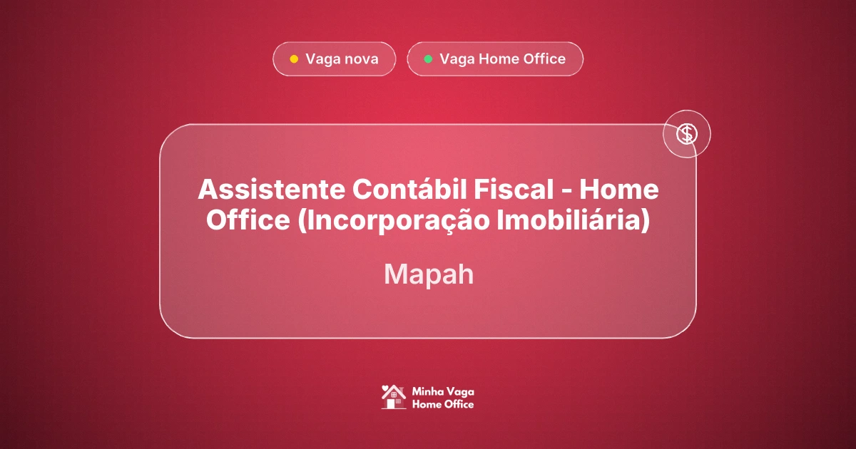 Vaga Home Office: Assistente Contábil Fiscal - Home Office (Incorporação Imobiliária) na empresa Mapah | Minha Vaga Home Office