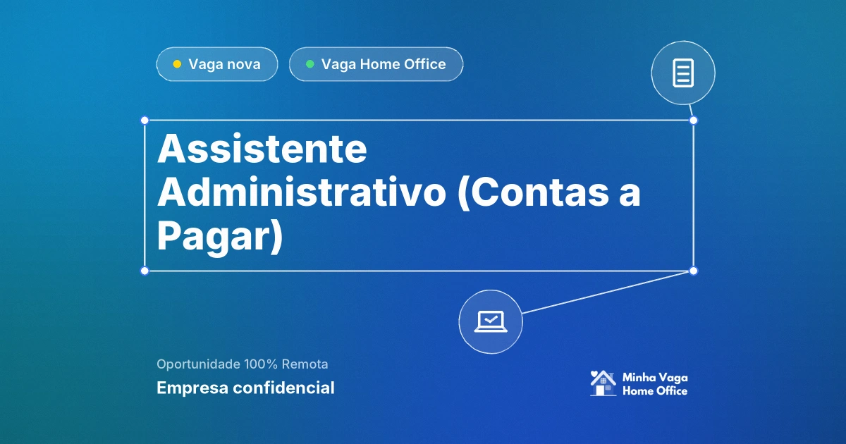 Vaga Home Office: Assistente Administrativo (Contas a Pagar) na empresa Empresa confidencial | Minha Vaga Home Office