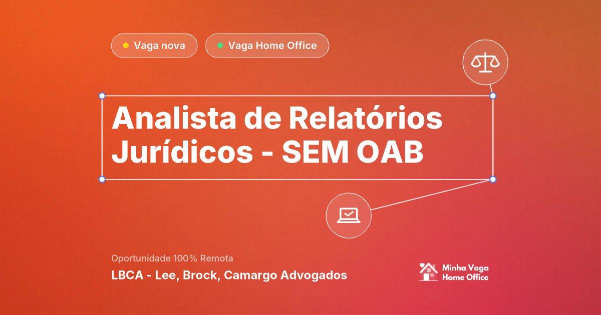 Vaga Home Office: Analista de Relatórios Jurídicos - SEM OAB na empresa LBCA - Lee, Brock, Camargo Advogados | Minha Vaga Home Office