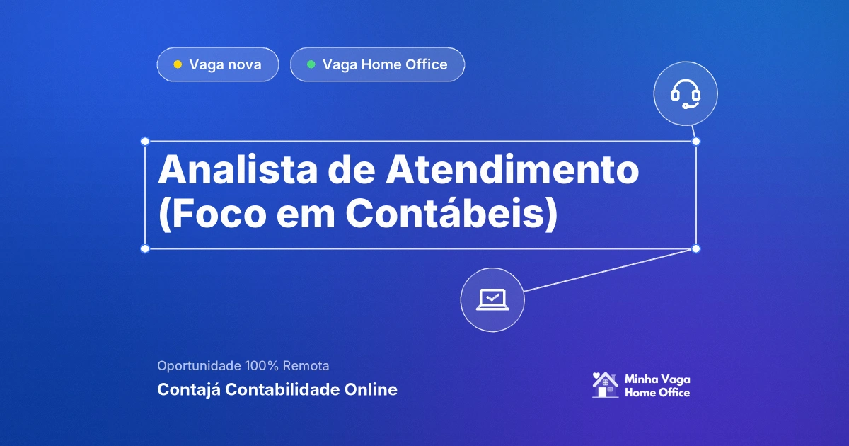 Vaga Home Office: Analista de Atendimento (Foco em Contábeis) na empresa Contajá Contabilidade Online | Minha Vaga Home Office