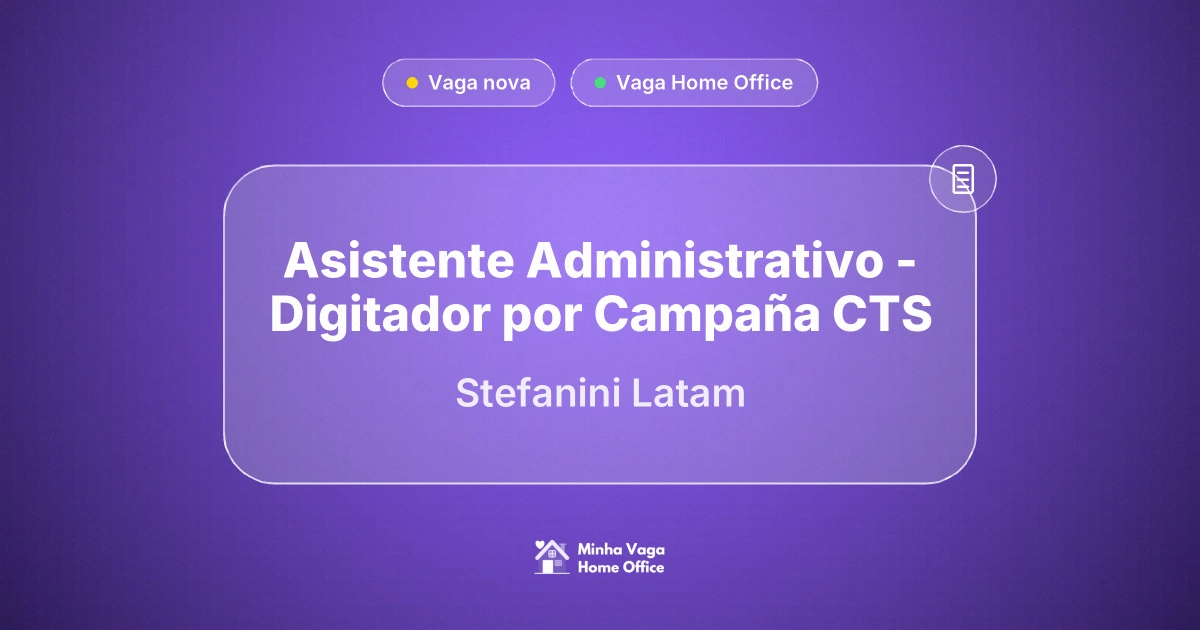 Vaga Home Office: Asistente Administrativo - Digitador por Campaña CTS na empresa Stefanini Latam | Minha Vaga Home Office