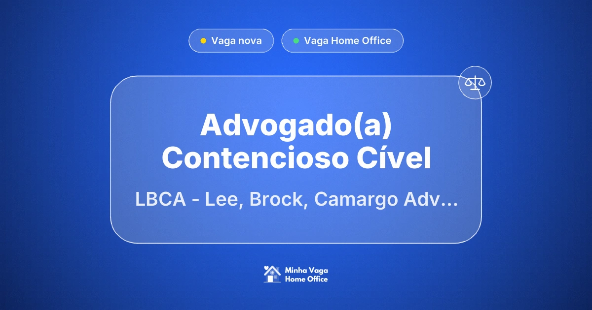 Vaga Home Office: Advogado(a) Contencioso Cível na empresa LBCA - Lee, Brock, Camargo Advogados | Minha Vaga Home Office