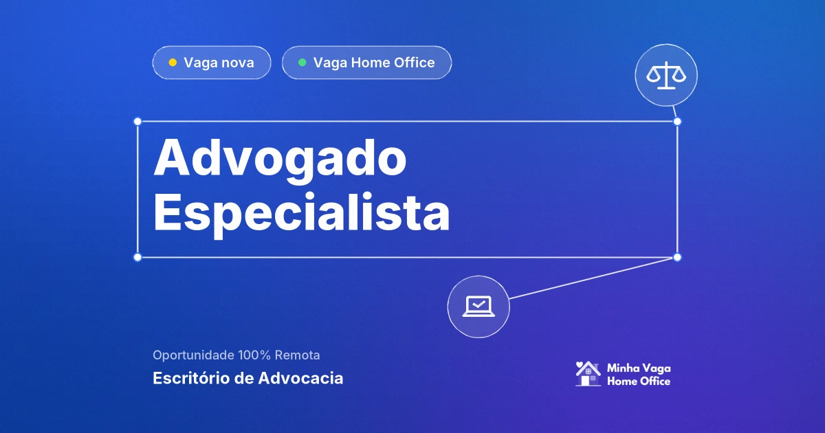 Vaga Home Office: Advogado Especialista na empresa Escritório de Advocacia | Minha Vaga Home Office