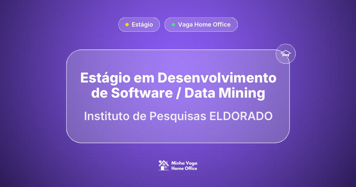 Vaga Home Office: Estágio em Desenvolvimento de Software / Data Mining na empresa Instituto de Pesquisas ELDORADO | Minha Vaga Home Office