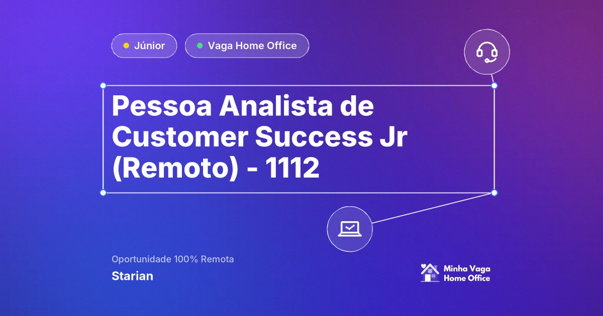 Vaga Home Office: Pessoa Analista de Customer Success Jr (Remoto) - 1112 na empresa Starian | Minha Vaga Home Office