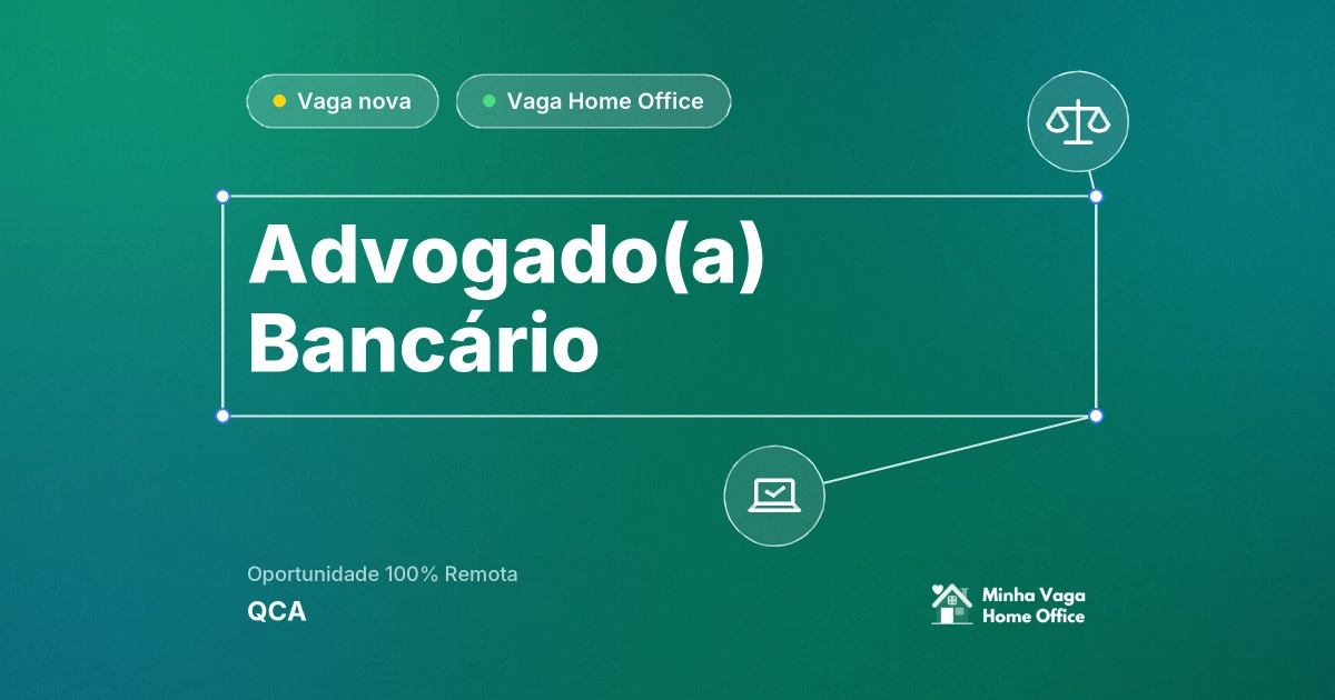 Vaga Home Office: Advogado(a) | Bancário na empresa QCA | Minha Vaga Home Office