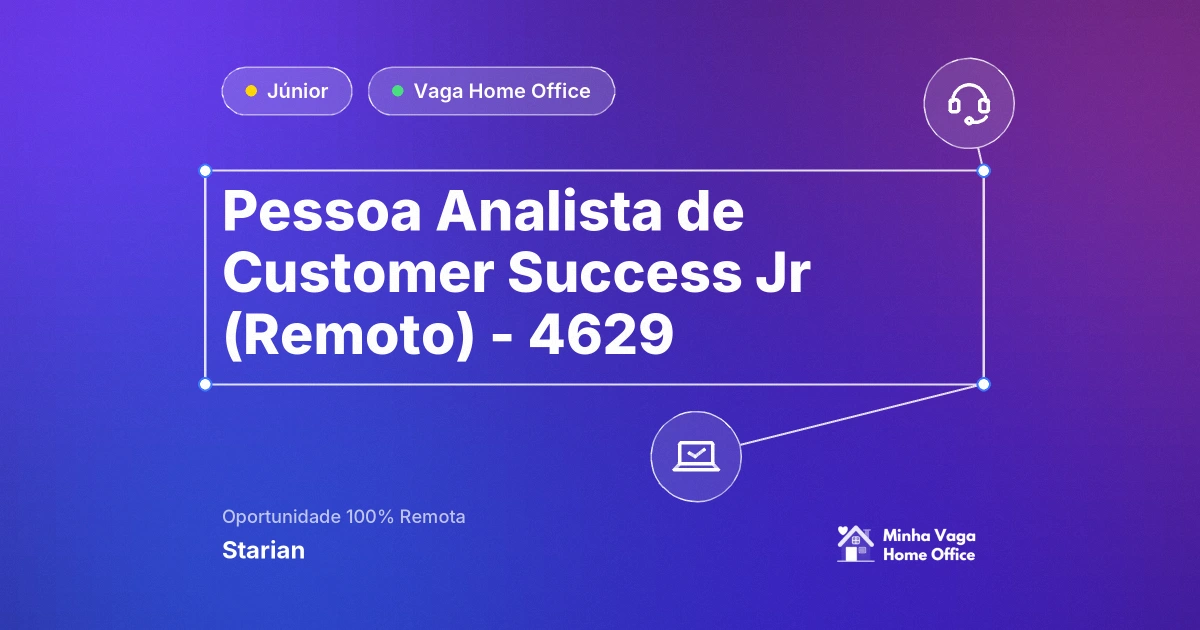 Vaga Home Office: Pessoa Analista de Customer Success Jr (Remoto) - 4629 na empresa Starian | Minha Vaga Home Office