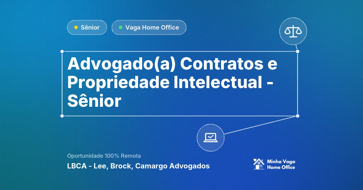 Vaga Home Office: Advogado(a) Contratos e Propriedade Intelectual - Sênior na empresa LBCA - Lee, Brock, Camargo Advogados | Minha Vaga Home Office