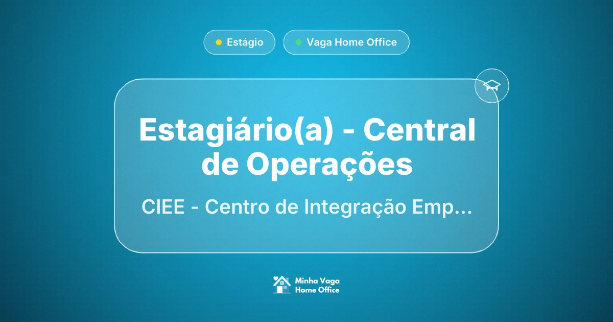 Vaga Home Office: Estagiário(a) - Central de Operações na empresa CIEE - Centro de Integração Empresa-Escola | Minha Vaga Home Office