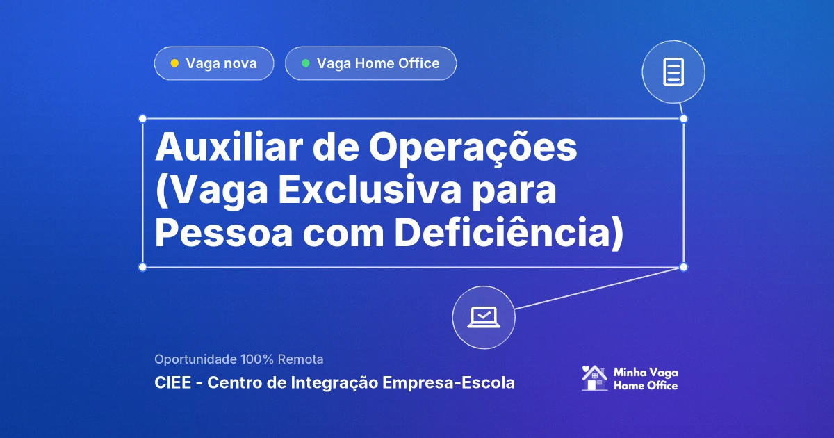 Vaga Home Office: Auxiliar de Operações (Vaga Exclusiva para Pessoa com Deficiência) na empresa CIEE - Centro de Integração Empresa-Escola | Minha Vaga Home Office