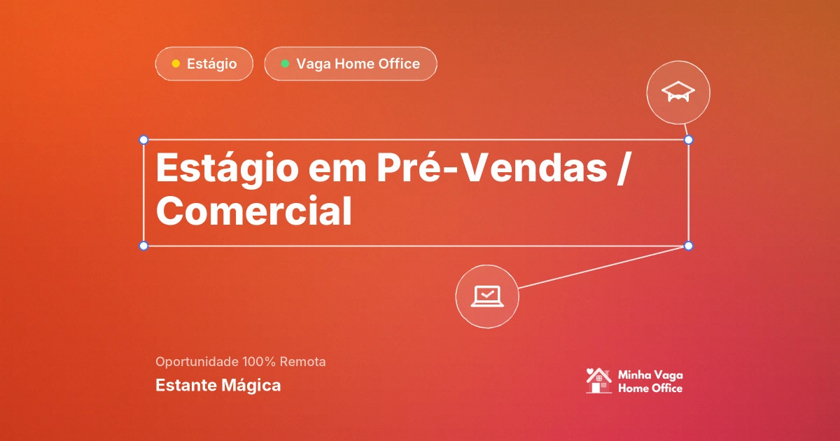 Vaga Home Office: Estágio em Pré-Vendas / Comercial (100% Remoto) na empresa Estante Mágica | Minha Vaga Home Office