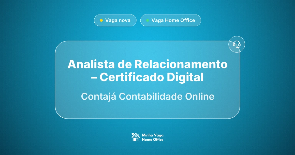 Vaga Home Office: Analista de Relacionamento – Certificado Digital na empresa Contajá Contabilidade Online | Minha Vaga Home Office