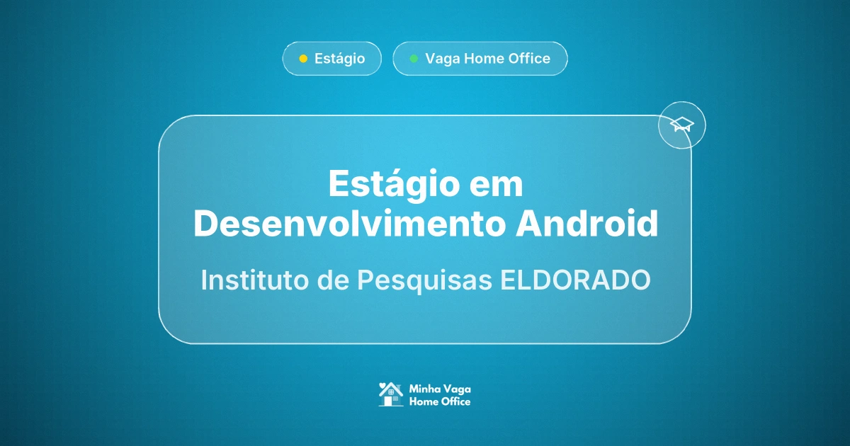 Vaga Home Office: Estágio em Desenvolvimento Android na empresa Instituto de Pesquisas ELDORADO | Minha Vaga Home Office