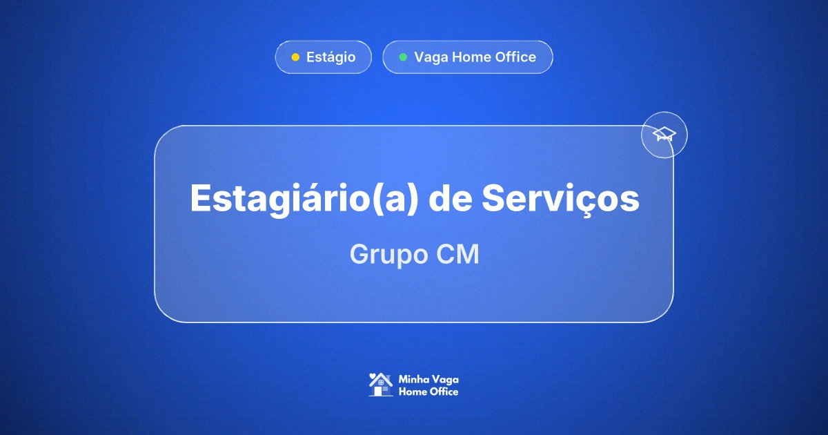 Vaga Home Office: Estagiário(a) de Serviços na empresa Grupo CM | Minha Vaga Home Office